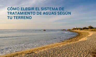 Cómo elegir el sistema de tratamiento de aguas ideal según tu terreno y estructura