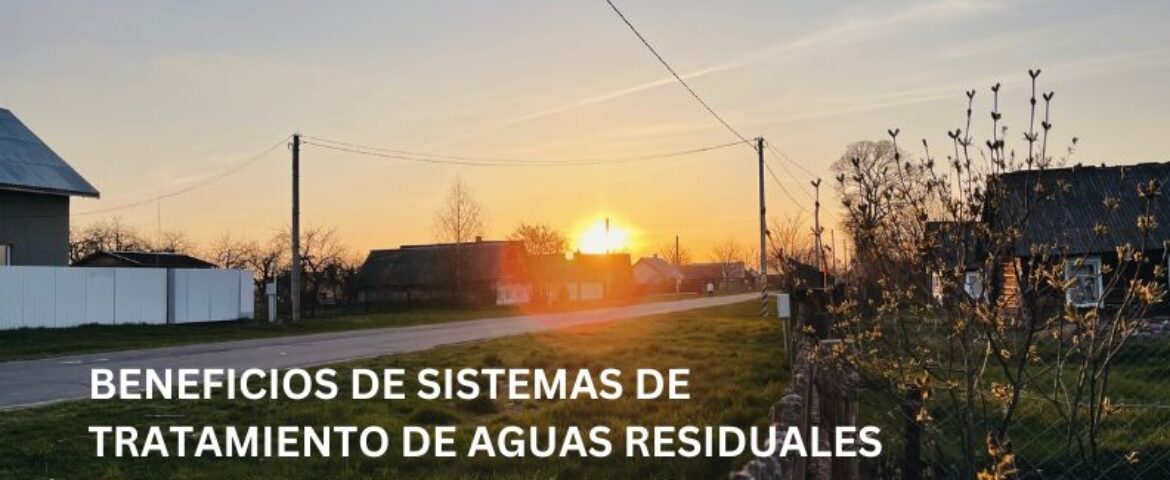 Beneficios de la implementación de sistemas de tratamiento de aguas residuales en comunidades rurales