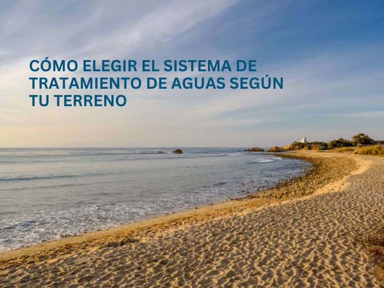 Cómo elegir el sistema de tratamiento de aguas ideal según tu terreno y estructura